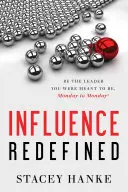 A befolyás újrafogalmazása: Légy az a vezető, akinek lenned kellett volna, hétfőtől hétfőig - Influence Redefined: Be the Leader You Were Meant to Be, Monday to Monday