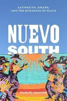 Nuevo South: Latinas/Os, ázsiaiak és a hely újjáalakulása - Nuevo South: Latinas/Os, Asians, and the Remaking of Place