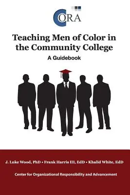 A színes bőrű férfiak tanítása a közösségi főiskolán: Útmutató - Teaching Men of Color in the Community College: A Guidebook