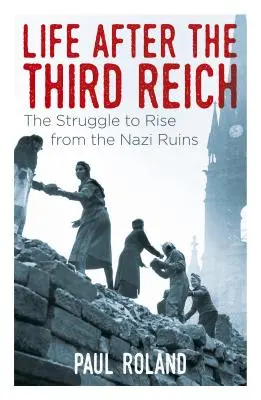 Élet a Harmadik Birodalom után: A náci romokból való felemelkedés küzdelme - Life After the Third Reich: The Struggle to Rise from the Nazi Ruins