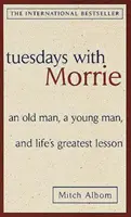 Kedd Morrie-val: Egy öregember, egy fiatalember és az élet legnagyobb leckéje - Tuesdays with Morrie: an Old Man, a Young Man, and Life's Greatest Lesson