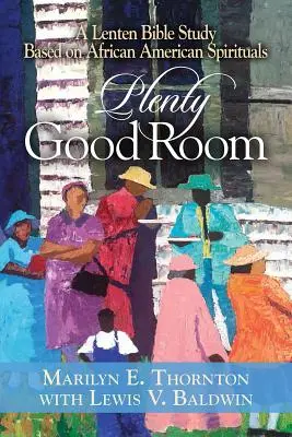 Rengeteg jó hely: Egy böjti bibliatanulmányozás afroamerikai spirituálék alapján - Plenty Good Room: A Lenten Bible Study Based on African American Spirituals