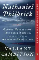 Valiant Ambition: George Washington, Benedict Arnold és az amerikai forradalom sorsa - Valiant Ambition: George Washington, Benedict Arnold, and the Fate of the American Revolution