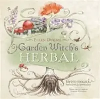 A kerti boszorkány gyógynövénye: Zöld mágia, gyógynövénytan és spiritualitás - Garden Witch's Herbal: Green Magick, Herbalism & Spirituality