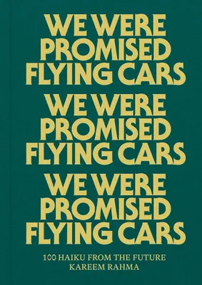 Repülő autókat ígértek nekünk: 100 haiku a jövőből - We Were Promised Flying Cars: 100 Haiku from the Future