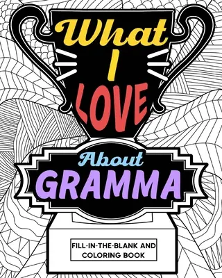 Amit szeretek a nagyi színező könyv - What I Love About Gramma Coloring Book