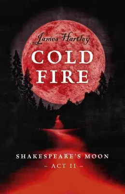 Hideg tűz: Shakespeare holdja, II. felvonás - Cold Fire: Shakespeare's Moon, ACT II