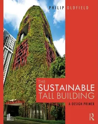 A fenntartható magas épület: Tervezési alapkönyv - The Sustainable Tall Building: A Design Primer