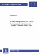 A liberális oktatás átültetése: A szabad művészeti főiskolák alapítása és fejlődése Nyugat-Indiában - Transplanting Liberal Education: The Foundation and Development of Liberal Arts Colleges in Western India