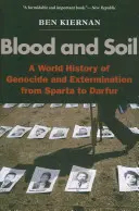 Blood and Soil: A népirtás és a kiirtás világtörténete Spártától Dárfúrig - Blood and Soil: A World History of Genocide and Extermination from Sparta to Darfur