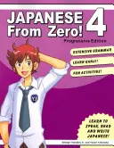 Japán a nulláról! 4: Bevált technikák a japán nyelvtanuláshoz diákoknak és szakembereknek - Japanese From Zero! 4: Proven Techniques to Learn Japanese for Students and Professionals