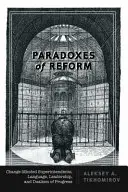 A reform paradoxonai: A változásra törekvő elöljárók, a nyelv, a vezetés és a haladás dualizmusa - Paradoxes of Reform: Change-Minded Superintendents, Language, Leadership, and Dualism of Progress