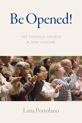 Be Opened!: A katolikus egyház és a siket kultúra - Be Opened!: The Catholic Church and Deaf Culture