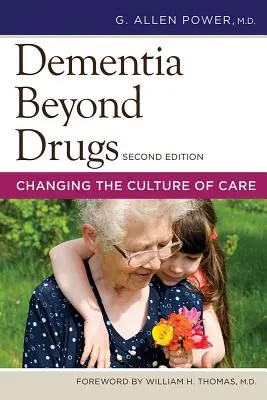 Demencia a gyógyszereken túl: A gondozás kultúrájának megváltoztatása - Dementia Beyond Drugs: Changing the Culture of Care