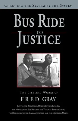 Buszos utazás az igazságszolgáltatásba (átdolgozott kiadás): A rendszer megváltoztatása a rendszer által, Fred Gray élete és művei - Bus Ride to Justice (Revised Edition): Changing the System by the System, the Life and Works of Fred Gray