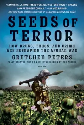 A terror magjai: Hogyan alakítják át a drogok, a gengszterek és a bűnözés az afganisztáni háborút? - Seeds of Terror: How Drugs, Thugs, and Crime Are Reshaping the Afghan War