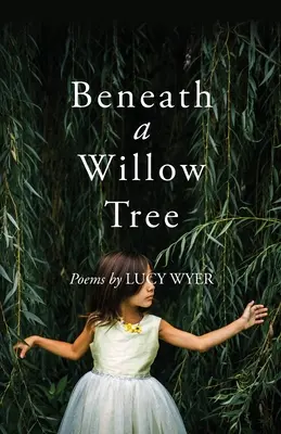 Egy fűzfa alatt: Poems - Beneath a Willow Tree: Poems