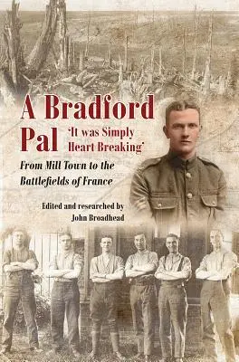 A Bradford Pal: Malomvárosból a franciaországi csatamezőkre - A Bradford Pal: 'It Was Simply Heart Breaking' - From Mill Town to the Battlefields of France