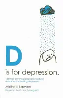 D Is for Depression: A depresszió gyógyításának spirituális, pszichológiai és orvosi forrásai - D Is for Depression: Spiritual, Psychological and Medical Sources for Healing Depression