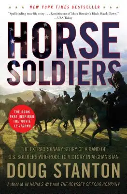 Horse Soldiers: The Extraordinary Story of a Band of US Soldiers Who Rode to Victory in Afghanistan (Az afganisztáni győzelemig lovagló amerikai katonák rendkívüli története) - Horse Soldiers: The Extraordinary Story of a Band of US Soldiers Who Rode to Victory in Afghanistan