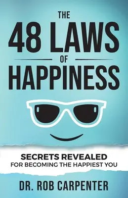 A boldogság 48 törvénye: Titkok a legboldogabb emberré váláshoz - The 48 Laws of Happiness: Secrets Revealed for Becoming the Happiest You