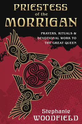 A Morrigan papnője: Imák, rituálék és áhítatok a Nagy Királynőnek - Priestess of the Morrigan: Prayers, Rituals & Devotional Work to the Great Queen