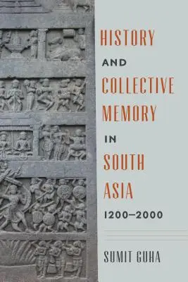 Történelem és kollektív emlékezet Dél-Ázsiában, 1200-2000 - History and Collective Memory in South Asia, 1200-2000