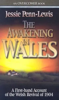 Az ébredés Walesben: Az 1904-es walesi ébredés első kézből származó beszámolója - The Awakening in Wales: A First-Hand Account of the Welsh Revival of 1904