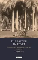 A britek Egyiptomban: Közösség, bűnözés és válságok, 1882-1922 - The British in Egypt: Community, Crime and Crises, 1882-1922