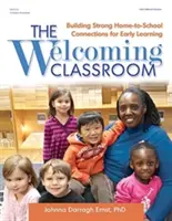 A barátságos osztályterem: Erős otthon-iskola kapcsolatok kiépítése a korai tanulás érdekében - The Welcoming Classroom: Building Strong Home-To-School Connections for Early Learning