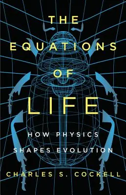 Az élet egyenletei: Hogyan alakítja a fizika az evolúciót? - The Equations of Life: How Physics Shapes Evolution