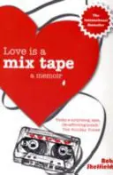 Love Is A Mix Tape - Egy emlékirat - Love Is A Mix Tape - A Memoir