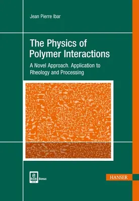 A polimer kölcsönhatások fizikája: A Novel Approach. Alkalmazás a reológiára és a feldolgozásra - The Physics of Polymer Interactions: A Novel Approach. Application to Rheology and Processing