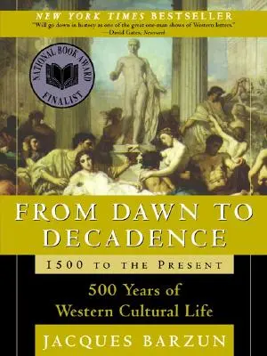 A hajnaltól a dekadenciáig: 1500-tól napjainkig: A nyugati kulturális élet 500 éve - From Dawn to Decadence: 1500 to the Present: 500 Years of Western Cultural Life