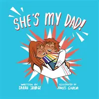 Ő az én apám! Történet olyan gyerekeknek, akiknek transznemű szülőjük vagy rokonuk van - She's My Dad!: A Story for Children Who Have a Transgender Parent or Relative