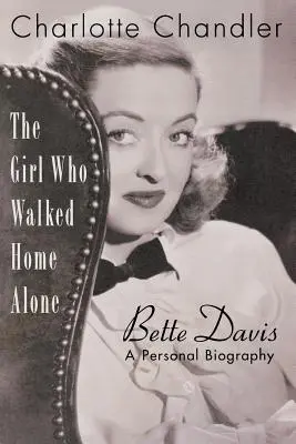 The Girl Who Walked Home Alone: Bette Davis, egy személyes életrajz - The Girl Who Walked Home Alone: Bette Davis, A Personal Biography