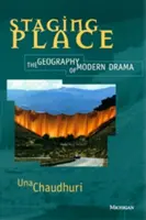 A hely színpadra állítása: A modern dráma földrajza - Staging Place: The Geography of Modern Drama