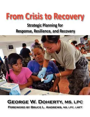 A válságtól a fellendülésig: Stratégiai tervezés a reagáláshoz, az ellenálló képességhez és a helyreállításhoz - From Crisis to Recovery: Strategic Planning for Response, Resilience, and Recovery