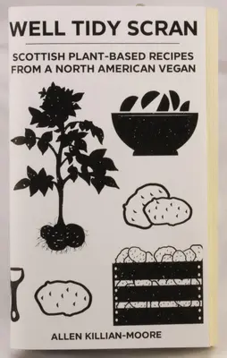 Well Tidy Scran: Skót növényi alapú receptek egy észak-amerikai vegántól - Well Tidy Scran: Scottish Plant-Based Recipes from a North American Vegan