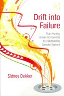 Sodródás a kudarcba: Az elromlott alkatrészek vadászatától az összetett rendszerek megértéséig - Drift into Failure: From Hunting Broken Components to Understanding Complex Systems