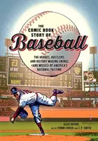 A baseball képregényes története: Az amerikai nemzeti időtöltés hősei, szélhámosai és történelemformáló kilengései (és melléfogásai) - The Comic Book Story of Baseball: The Heroes, Hustlers, and History-Making Swings (and Misses) of America's National Pastime