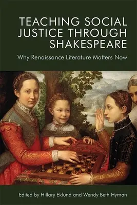 A társadalmi igazságosság tanítása Shakespeare-en keresztül: Shakespeare: Miért fontos a reneszánsz irodalom most - Teaching Social Justice Through Shakespeare: Why Renaissance Literature Matters Now