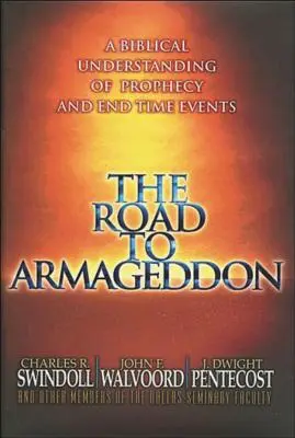 Az út Armageddonba: A prófécia és a végidők eseményeinek bibliai megértése - The Road to Armageddon: A Biblical Understanding of Prophecy and End-Time Events