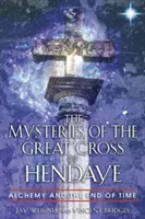 A Hendaye-i nagy kereszt rejtélyei: Az alkímia és az idő vége - The Mysteries of the Great Cross of Hendaye: Alchemy and the End of Time