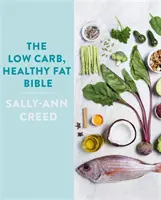 Az alacsony szénhidráttartalmú, egészséges zsírok bibliája - The Low-Carb, Healthy Fat Bible