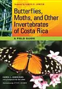 Costa Rica lepkéi, lepkék és egyéb gerinctelen állatai: A Field Guide - Butterflies, Moths, and Other Invertebrates of Costa Rica: A Field Guide