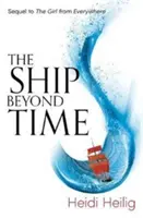 Hajó az időn túl - A mindenhonnan jött lány izgalmas folytatása - Ship Beyond Time - The thrilling sequel to The Girl From Everywhere