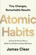 Atomikus szokások: Egyszerű és bizonyított módszer a jó szokások kialakítására és a rossz szokások megtörésére - Atomic Habits: An Easy & Proven Way to Build Good Habits & Break Bad Ones