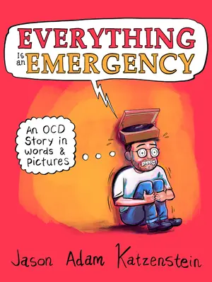 Minden vészhelyzet: Egy Ocd történet szavakban és képekben - Everything Is an Emergency: An Ocd Story in Words & Pictures