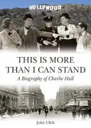 Ez több, mint amit el tudok viselni - Charlie Hall életrajza - This is More Than I Can Stand - A Biography of Charlie Hall